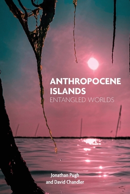 Anthropocene Islands: Entangled Worlds Cover Image