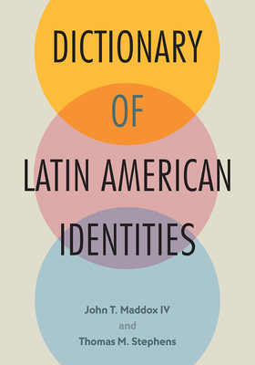 Dictionary of Latin American Identities By John T. Maddox, Thomas M. Stephens Cover Image