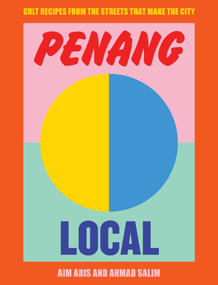 Penang Local: Cult Recipes From the Streets That Make the City By Aim Aris, Ahmad Salim Cover Image