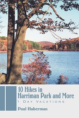 10 Hikes in Harriman Park and More: 1 Day Vacations By Paul Huberman Cover Image
