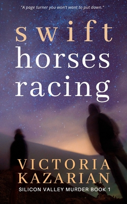 Swift Horses Racing: Silicon Valley Murder Book 1 By Victoria Kazarian Cover Image