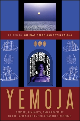 Yemoja: Gender, Sexuality, and Creativity in the Latina/o and Afro-Atlantic Diasporas By Solimar Otero (Editor), Toyin Falola (Editor) Cover Image