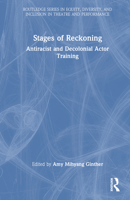 Stages of Reckoning: Antiracist and Decolonial Actor Training Cover Image