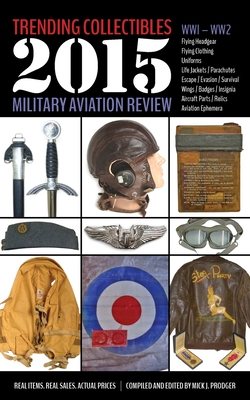 Trending Collectibles: 2015 Military Aviation Review-WW1 WW2 By Mick J. Prodger (Compiled by), Mick J. Prodger (Editor) Cover Image