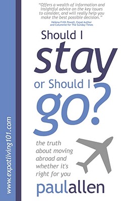 Should I Stay or Should I Go?: The Truth about Moving Abroad and Whether It's Right for You Cover Image