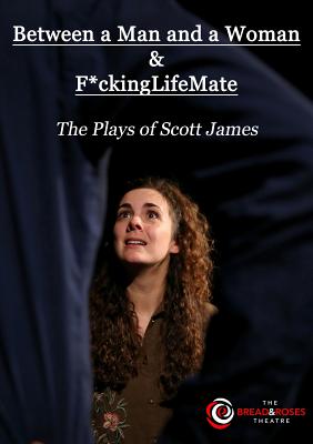 Between a Man and a Woman & F*ckingLifeMate: The Plays of Scott James Cover Image