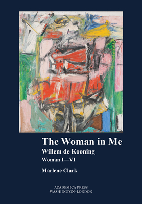 The Woman in Me: Willem de Kooning, Woman I-VI Cover Image