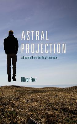 Astral Projection: A Record of Out-of-the-Body Experiences Cover Image