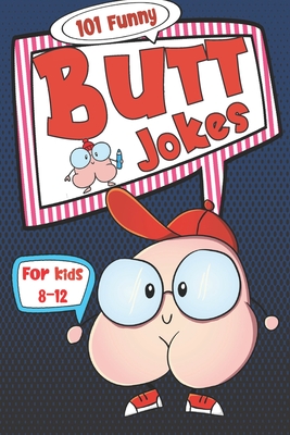101 Funny Butt Jokes for Kids ages 8-12: Super silly and gross joke book  especially created for boys (and girls) who love to laugh (illustrations on  e (Large Print / Paperback) | Books and Crannies