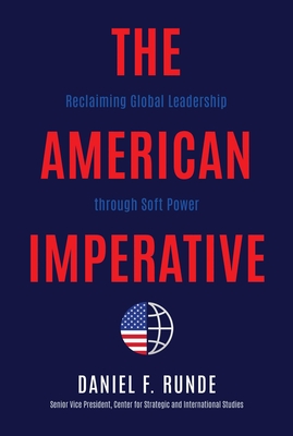 The American Imperative: Reclaiming Global Leadership through Soft Power By Daniel F. Runde Cover Image