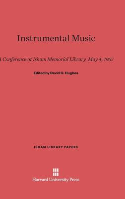 Instrumental Music: A Conference at Isham Memorial Library, May 4, 1957 (Isham Library Papers #1) Cover Image