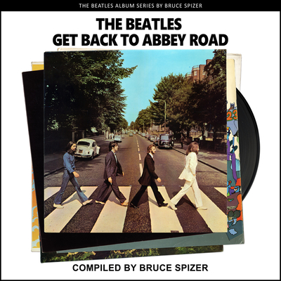 The Beatles Get Back to Abbey Road By Bruce Spizer Cover Image