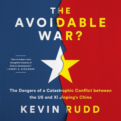 The Avoidable War: The Dangers of a Catastrophic Conflict Between the US and China By Kevin Rudd, Rafe Beckley (Read by) Cover Image