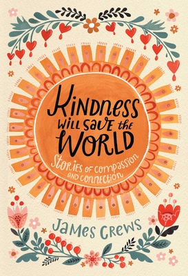 Kindness Will Save the World: Stories of Compassion and Connection By James Crews Cover Image