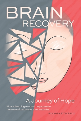 Brain Recovery-A Journey of Hope: How a learning mindset helps create new neural pathways after a stroke. Cover Image