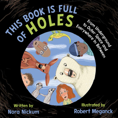 This Book Is Full of Holes: From Underground to Outer Space and Everywhere In Between Cover Image