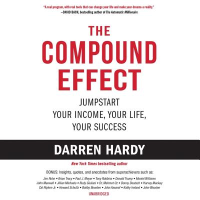 The Compound Effect Lib/E: Jumpstart Your Income, Your Life, Your Success By Darren Hardy (Read by) Cover Image