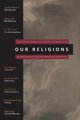 Our Religions: The Seven World Religions Introduced by Preeminent Scholars from Each Tradition By Arvind Sharma Cover Image