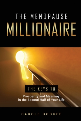 The Menopause Millionaire: A Guide to Prosperity and Meaning in the Second Half of Your Life