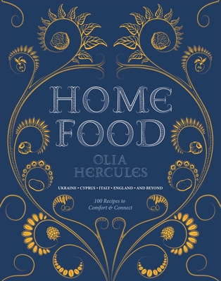 Home Food: 100 Recipes to Comfort and Connect: Ukraine • Cyprus • Italy • England • and Beyond Cover Image