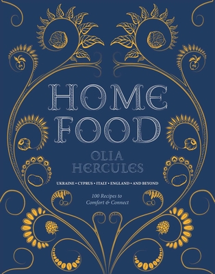 Home Food: 100 Recipes to Comfort and Connect: Ukraine • Cyprus • Italy • England • and Beyond