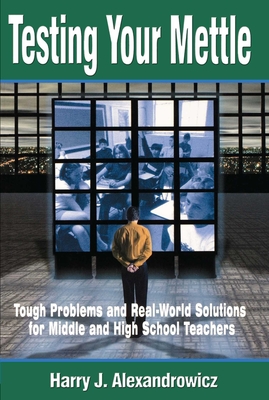 Testing Your Mettle: Tough Problems and Real-World Solutions for Middle and High School Teachers Cover Image