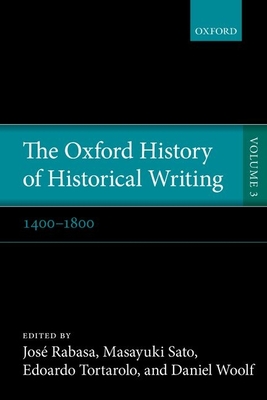 The Oxford History of Historical Writing: Volume 3: 1400-1800