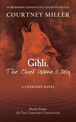Gihli, The Chief Named Dog: Book 3 of the Cherokee Chronicles Cover Image