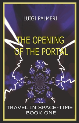 The Opening of the Portal: (Book One) (Travel in the Space-Time #1)