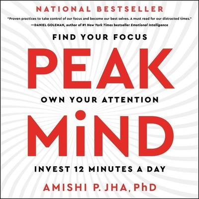 Peak Mind: Find Your Focus, Own Your Attention, Invest 12 Minutes a Day By Amishi P. Jha, Xe Sands (Read by) Cover Image