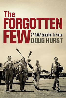 The Forgotten Few: 77 RAAF Squadron in Korea By Doug Hurst Cover Image