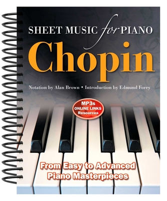 Chopin: Sheet Music for Piano: From Easy to Advanced; Over 25 masterpieces By Alan Brown (By (composer)), Edmund Forey (Introduction by) Cover Image