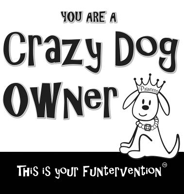 Crazy Dog Owner By Gema a. Sotomayor, Paul E. Drecksler, Funterventions (Prepared by) Cover Image