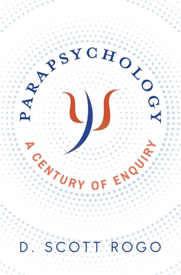 Parapsychology: A Century of Enquiry By D. Scott Rogo, Callum Cooper (Foreword by) Cover Image