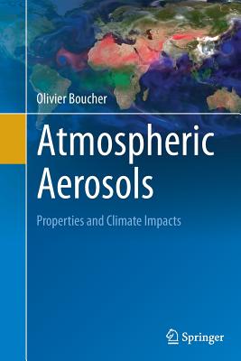 Atmospheric Aerosols: Properties and Climate Impacts (Springer Atmospheric Sciences) By Olivier Boucher Cover Image