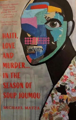 Haiti, Love and Murder in the Season of Soup Joumou By Michael Matza Cover Image