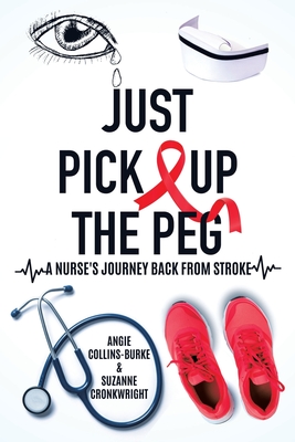 Just Pick Up The Peg: A Nurse's Journey Back From Stroke Cover Image