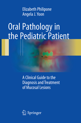 Oral Pathology in the Pediatric Patient: A Clinical Guide to the Diagnosis and Treatment of Mucosal Lesions Cover Image