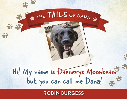 Hi! My name is Daenerys Moonbeam but you can call me Dana! (The Tails of Dana #1) By Robin Burgess Cover Image