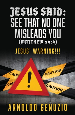 Jesus Said: See That No One Misleads You (Matthew 24:4): Jesus' Warning!!! Cover Image