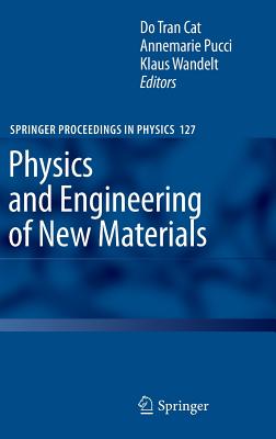 Physics and Engineering of New Materials (Springer Proceedings in Physics #127) By Do Tran Cat (Editor), Annemarie Pucci (Editor), Klaus Rainer Wandelt (Editor) Cover Image