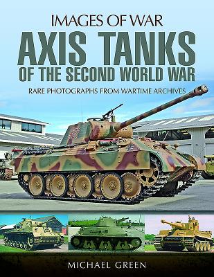 Axis Tanks of the Second World War (Images of War) By Michael Green Cover Image