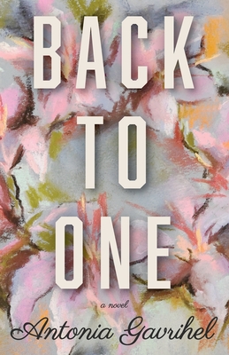 Back to One By Antonia Gavrihel Cover Image