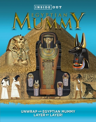 Inside Out Egyptian Mummy: Unwrap an Egyptian Mummy Layer by Layer