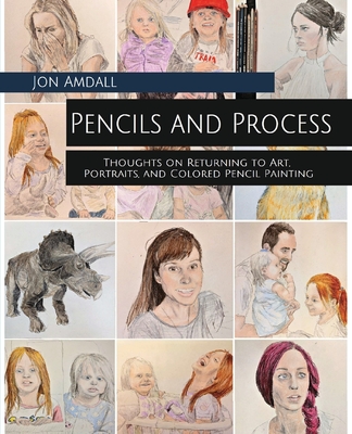 Pencils and Process: Thoughts on Returning to Art, Portraits, and Colored  Pencil Painting (Paperback) | Theodore's Books
