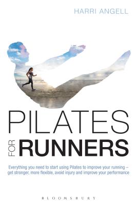 Pilates for Runners: Everything you need to start using Pilates to improve your running – get stronger, more flexible, avoid injury and improve your performance