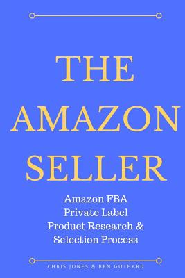 The Amazon Seller: Amazon FBA Private Label Product Research & Selection Process Cover Image