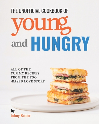 Cover for The Unofficial Cookbook of Young and Hungry: All of the Yummy Recipes from the Food-Based Love Story