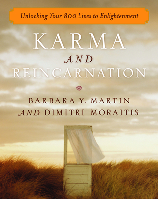 Karma and Reincarnation: Unlocking Your 800 Lives to Enlightenment By Barbara Y. Martin, Dimitri Moraitis Cover Image