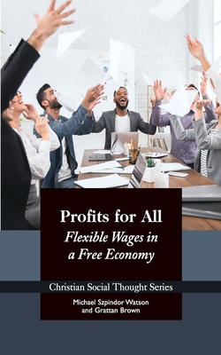 Profits for All: Flexible Wages in a Free Economy (Christian Social Thought #27) Cover Image